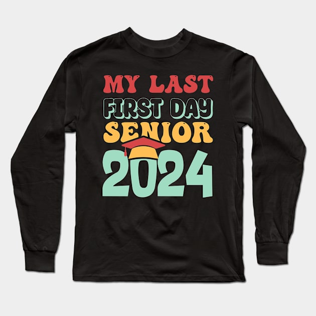 My Last First Day Senior 2024 Back To School Class of 2024 Long Sleeve T-Shirt by T-shirt US